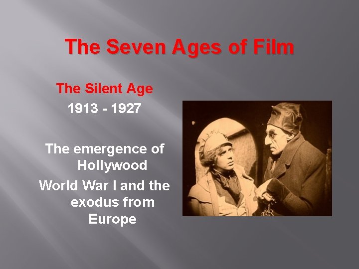 The Seven Ages of Film The Silent Age 1913 - 1927 The emergence of