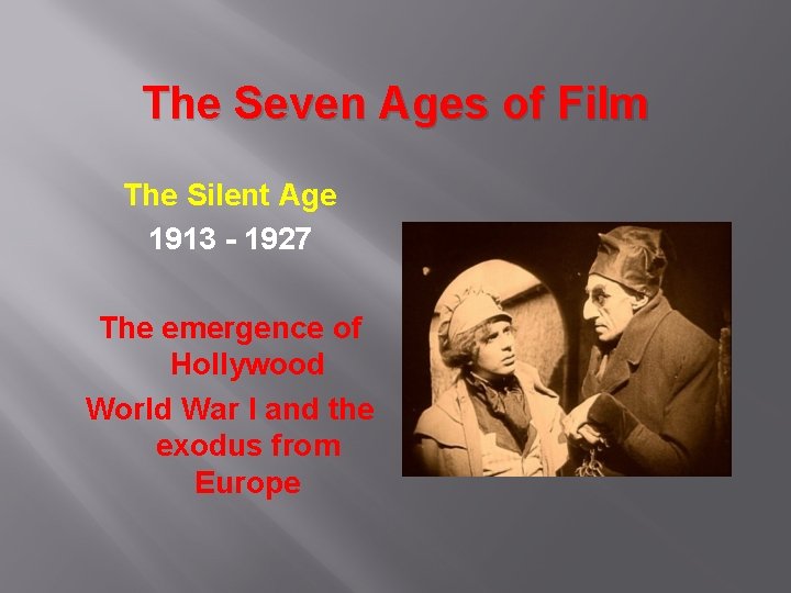 The Seven Ages of Film The Silent Age 1913 - 1927 The emergence of