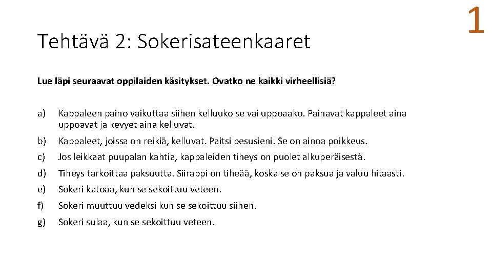 Tehtävä 2: Sokerisateenkaaret Lue läpi seuraavat oppilaiden käsitykset. Ovatko ne kaikki virheellisiä? a) Kappaleen