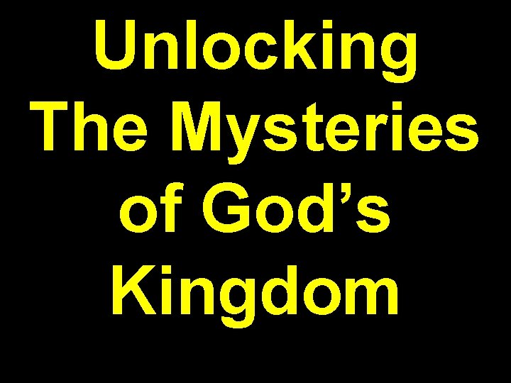 Unlocking The Mysteries of God’s Kingdom 