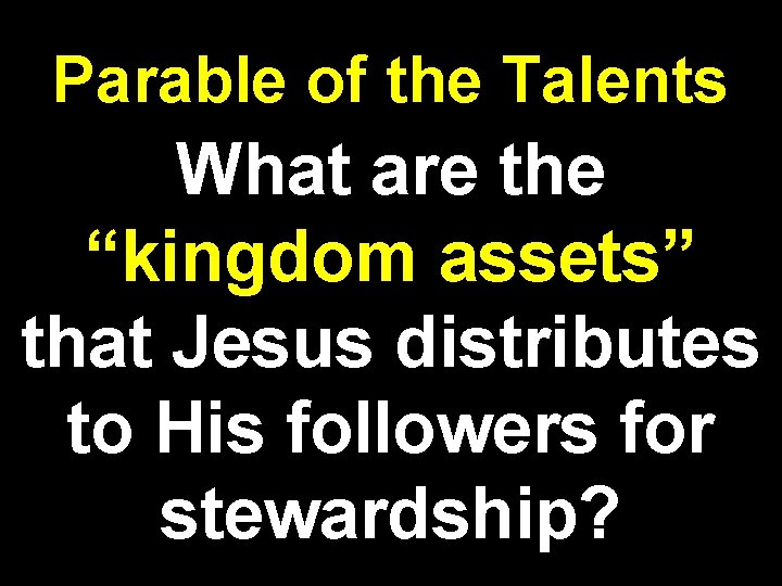 Parable of the Talents What are the “kingdom assets” that Jesus distributes to His