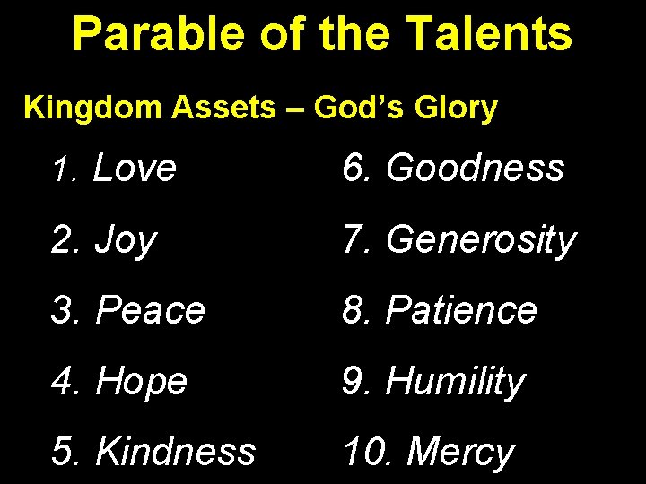 Parable of the Talents Kingdom Assets – God’s Glory 1. Love 6. Goodness 2.