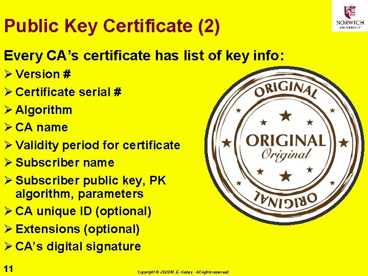 Public Key Certificate (2) Every CA’s certificate has list of key info: Ø Version