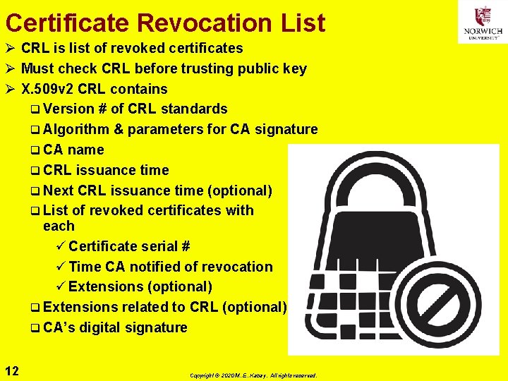 Certificate Revocation List Ø CRL is list of revoked certificates Ø Must check CRL
