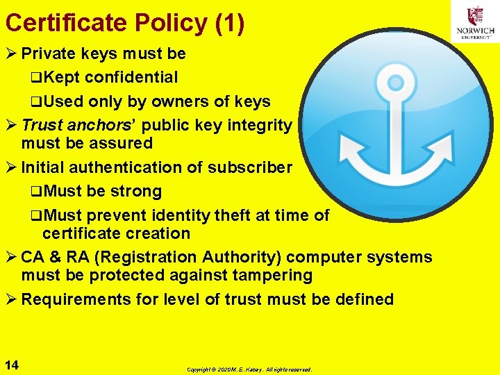 Certificate Policy (1) Ø Private keys must be q. Kept confidential q. Used only