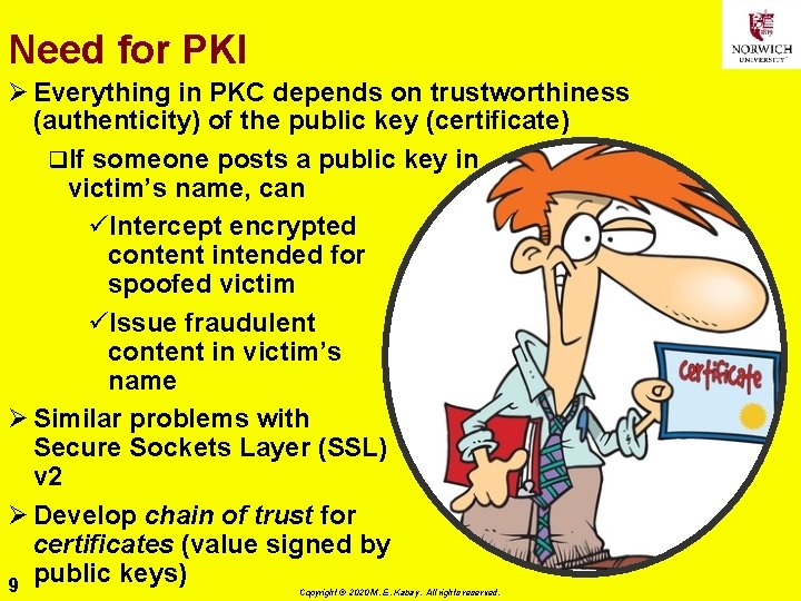 Need for PKI Ø Everything in PKC depends on trustworthiness (authenticity) of the public