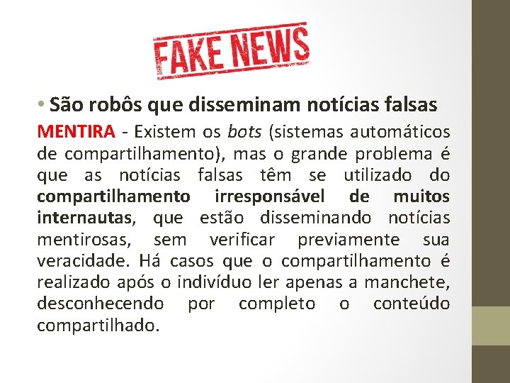 • São robôs que disseminam notícias falsas MENTIRA - Existem os bots (sistemas