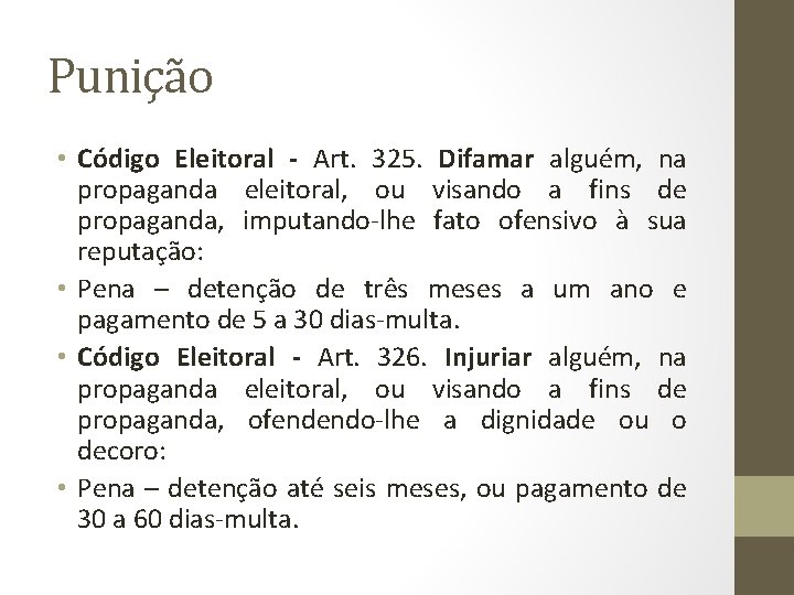 Punição • Código Eleitoral - Art. 325. Difamar alguém, na propaganda eleitoral, ou visando