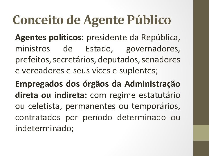 Conceito de Agente Público Agentes políticos: presidente da República, ministros de Estado, governadores, prefeitos,