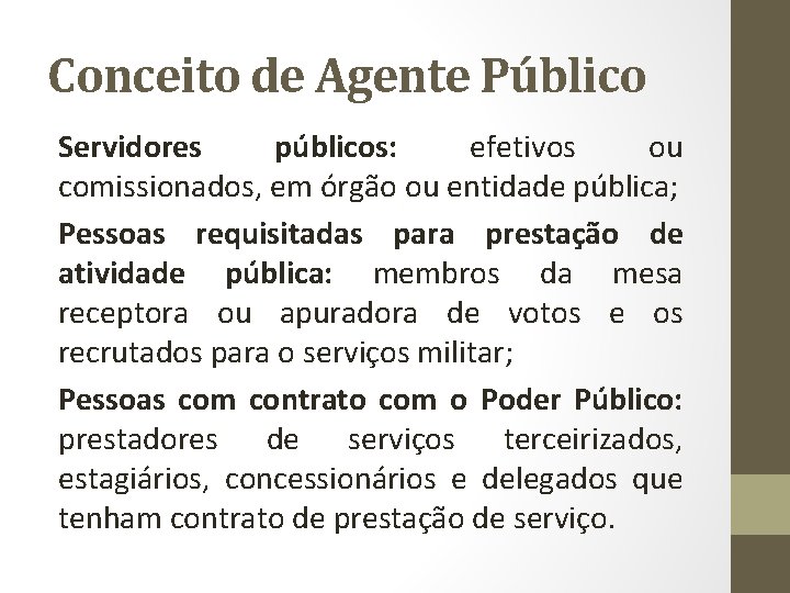 Conceito de Agente Público Servidores públicos: efetivos ou comissionados, em órgão ou entidade pública;