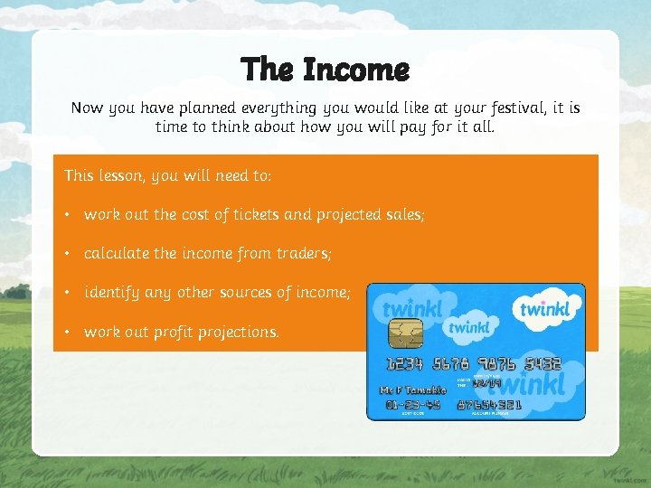 The Income Now you have planned everything you would like at your festival, it