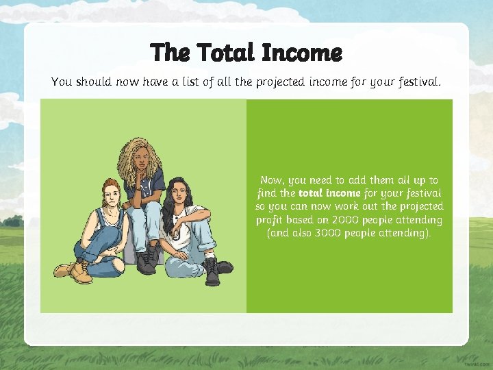 The Total Income You should now have a list of all the projected income