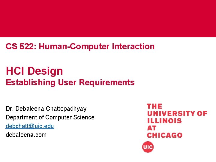 CS 522: Human-Computer Interaction HCI Design Establishing User Requirements Dr. Debaleena Chattopadhyay Department of