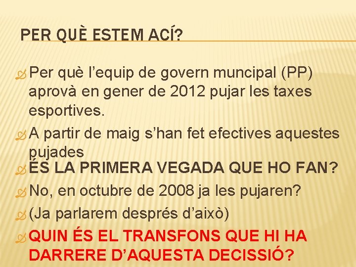 PER QUÈ ESTEM ACÍ? Per què l’equip de govern muncipal (PP) aprovà en gener