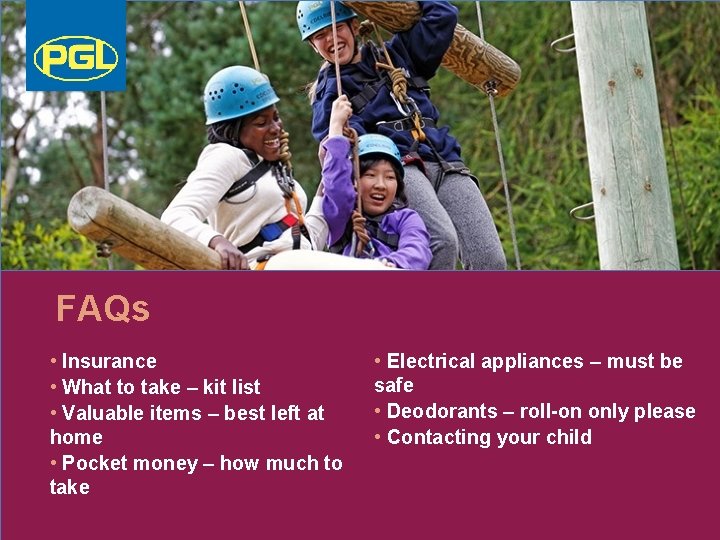 FAQs • Insurance • What to take – kit list • Valuable items –