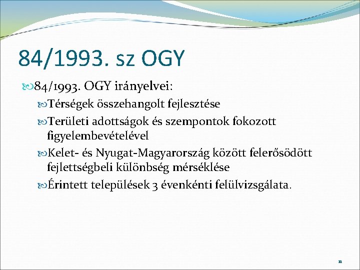 84/1993. sz OGY 84/1993. OGY irányelvei: Térségek összehangolt fejlesztése Területi adottságok és szempontok fokozott