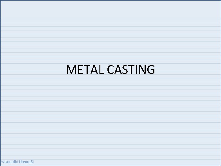 METAL CASTING wismadhi theme© 