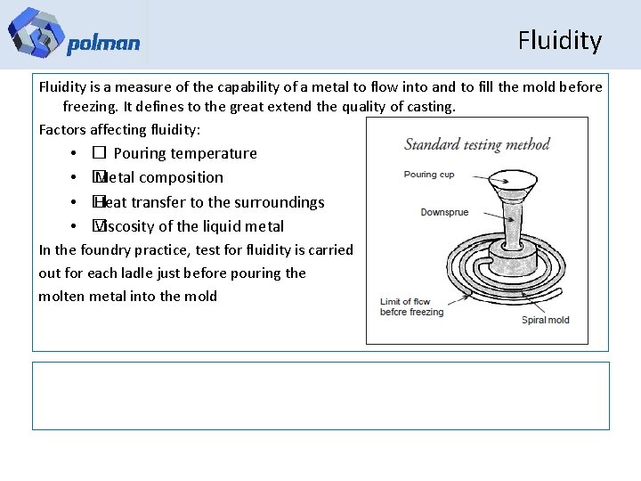 Fluidity is a measure of the capability of a metal to flow into and