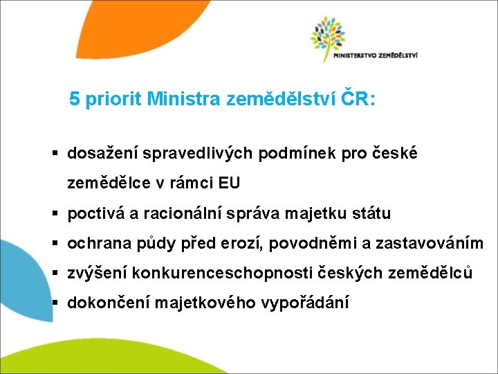 5 priorit Ministra zemědělství ČR: § dosažení spravedlivých podmínek pro české zemědělce v rámci