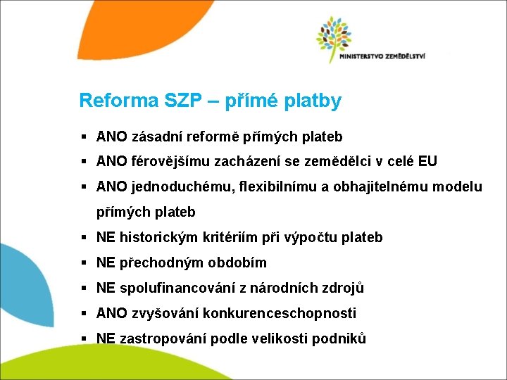 Reforma SZP – přímé platby § ANO zásadní reformě přímých plateb § ANO férovějšímu