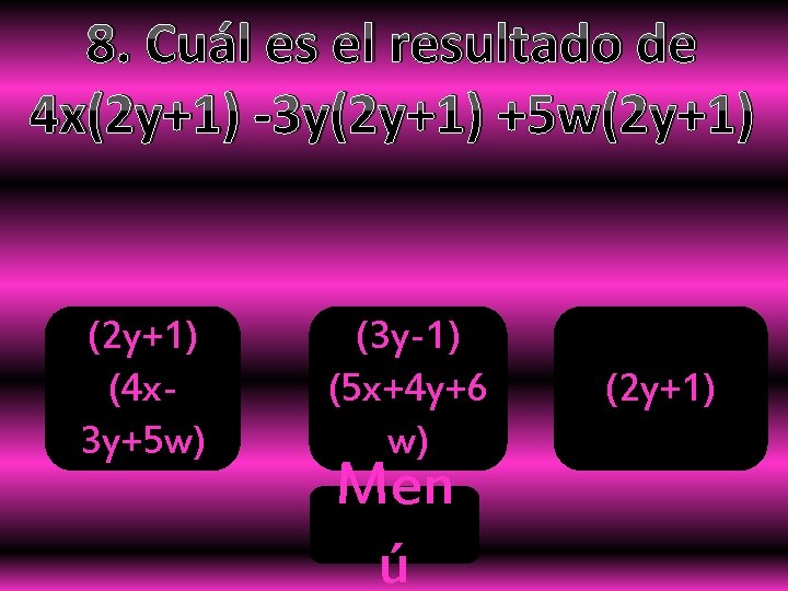 8. Cuál es el resultado de 4 x(2 y+1) -3 y(2 y+1) +5 w(2