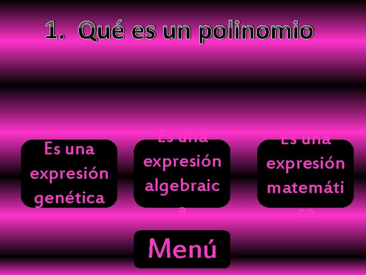 1. Qué es un polinomio Es una expresión genética Es una expresión algebraic a