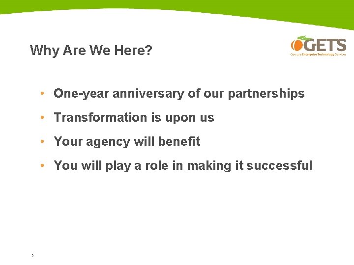 Why Are We Here? • One-year anniversary of our partnerships • Transformation is upon