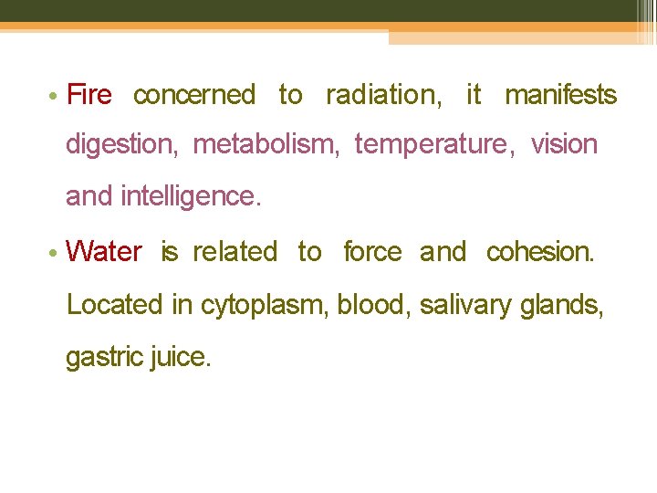  • Fire concerned to radiation, it manifests digestion, metabolism, temperature, vision and intelligence.