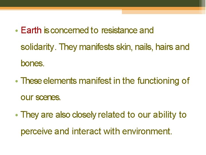  • Earth is concerned to resistance and solidarity. They manifests skin, nails, hairs