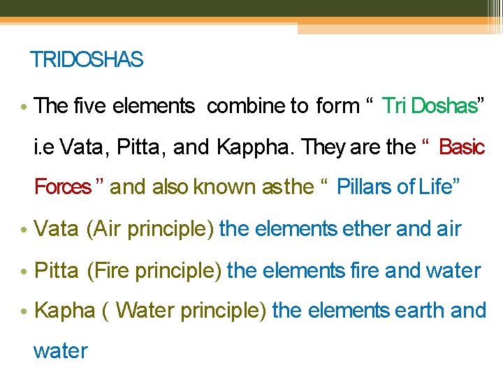 TRIDOSHAS • The five elements combine to form “ Tri Doshas” i. e Vata,