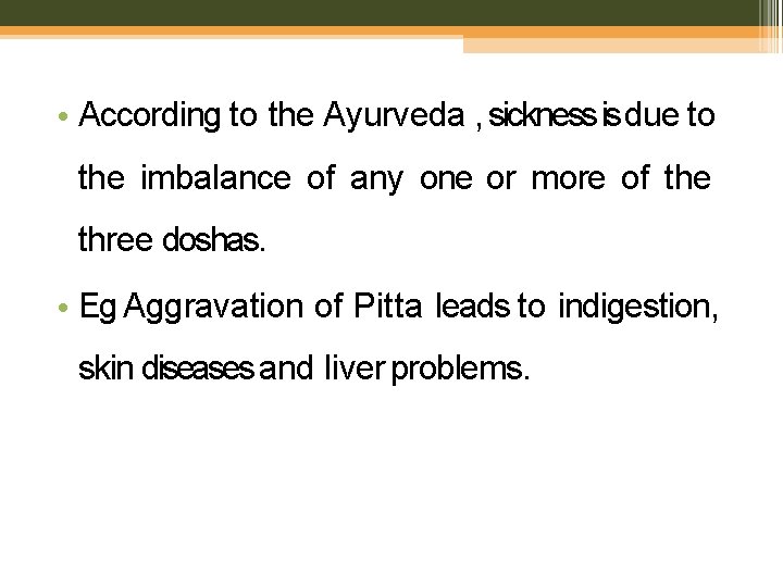 • According to the Ayurveda , sickness is due to the imbalance of