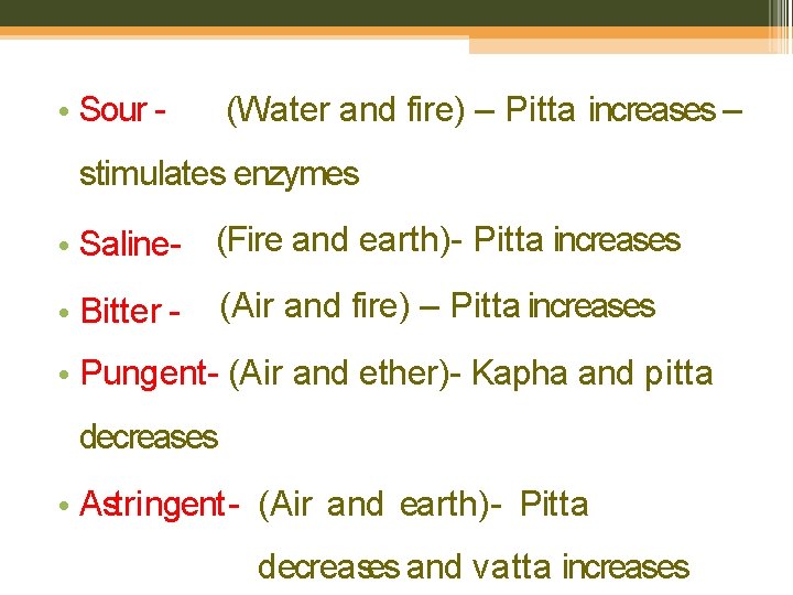  • Sour - (Water and fire) – Pitta increases – stimulates enzymes •