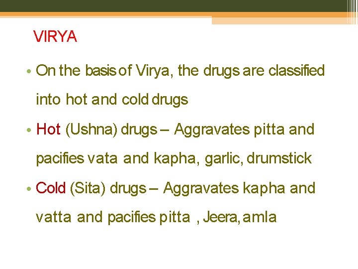 VIRYA • On the basis of Virya, the drugs are classified into hot and