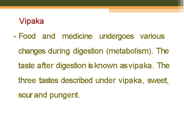Vipaka • Food and medicine undergoes various changes during digestion (metabolism). The taste after
