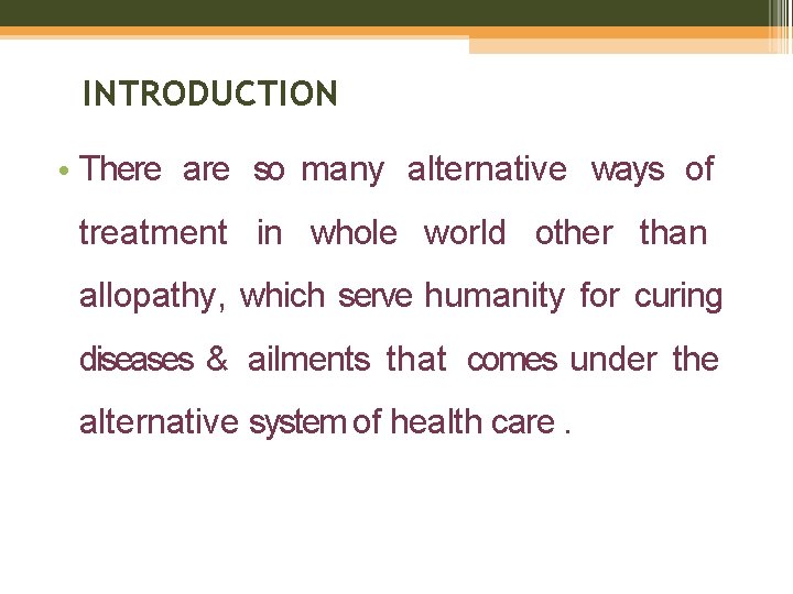 INTRODUCTION • There are so many alternative ways of treatment in whole world other