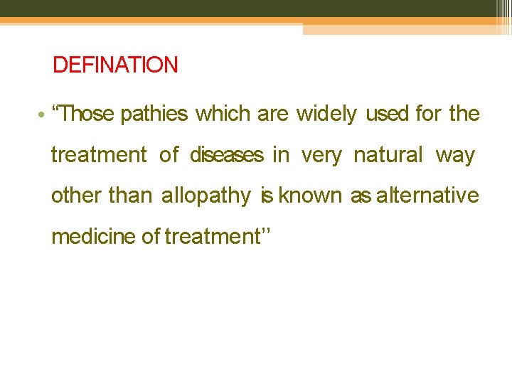DEFINATION • ‘‘Those pathies which are widely used for the treatment of diseases in