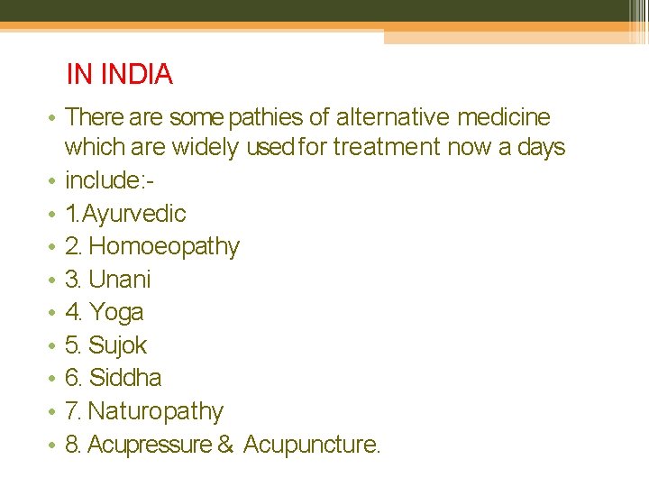 IN INDIA • There are some pathies of alternative medicine which are widely used