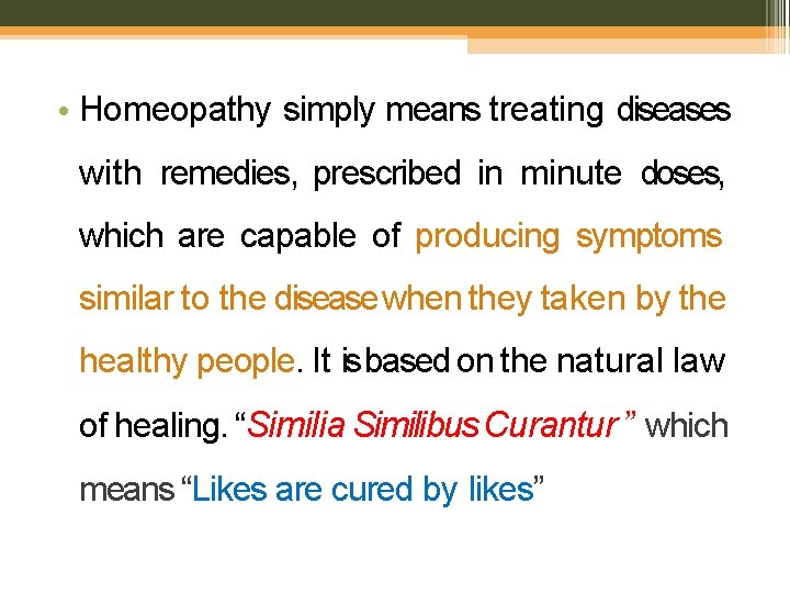  • Homeopathy simply means treating diseases with remedies, prescribed in minute doses, which