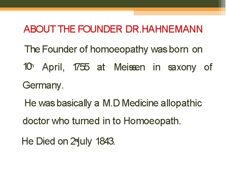 ABOUT THE FOUNDER DR. HAHNEMANN The Founder of homoeopathy was born on 10 th