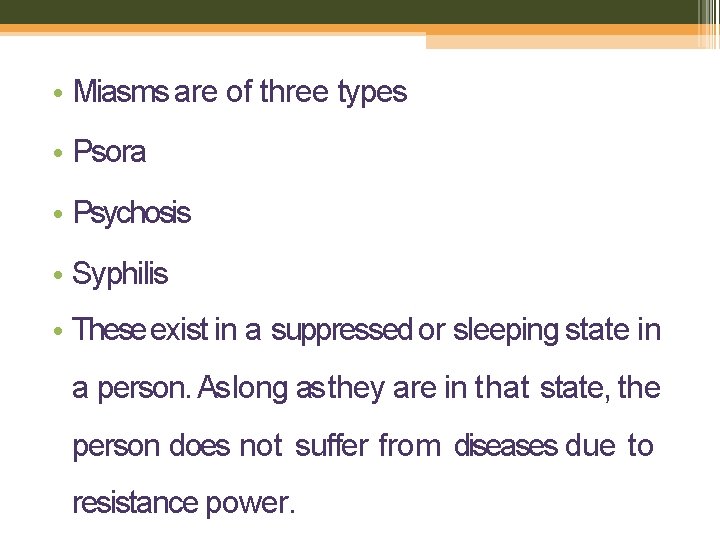  • Miasms are of three types • Psora • Psychosis • Syphilis •