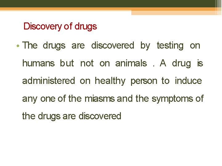 Discovery of drugs • The drugs are discovered by testing on humans but not