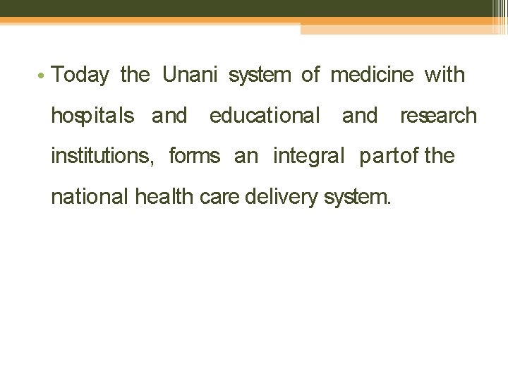  • Today the Unani system of medicine with hospitals and educational and research