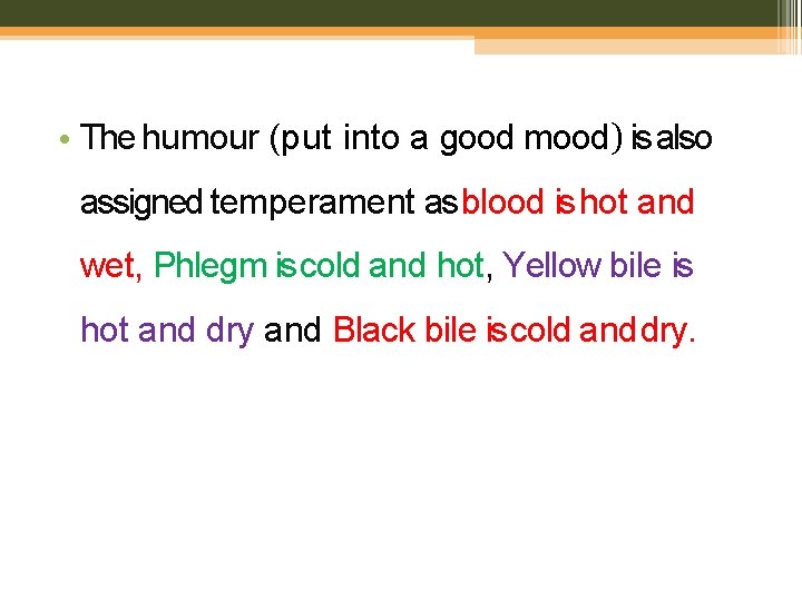  • The humour (put into a good mood) is also assigned temperament as
