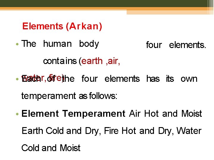 Elements (Arkan) • The human body four elements. contains (earth , air, fire)the four