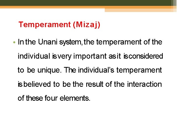 Temperament (Mizaj) • In the Unani system, the temperament of the individual is very