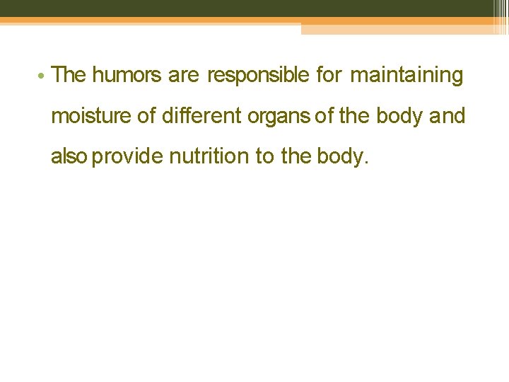  • The humors are responsible for maintaining moisture of different organs of the
