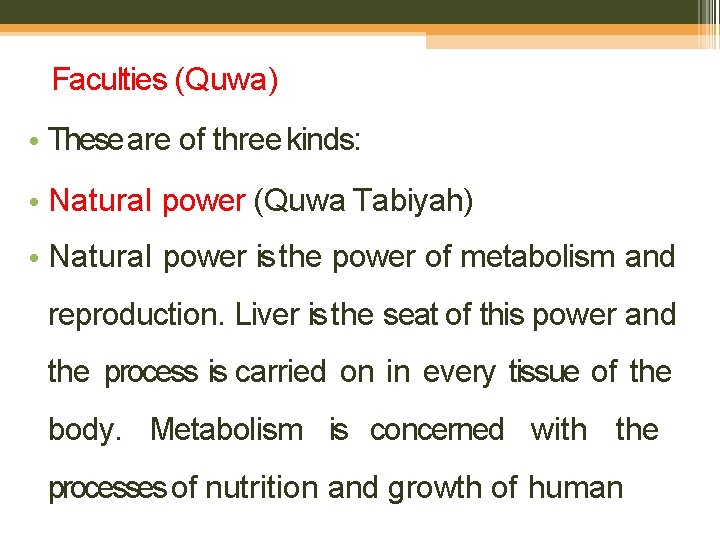 Faculties (Quwa) • These are of three kinds: • Natural power (Quwa Tabiyah) •