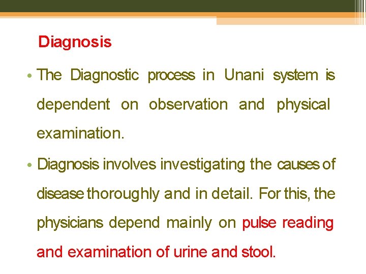 Diagnosis • The Diagnostic process in Unani system is dependent on observation and physical
