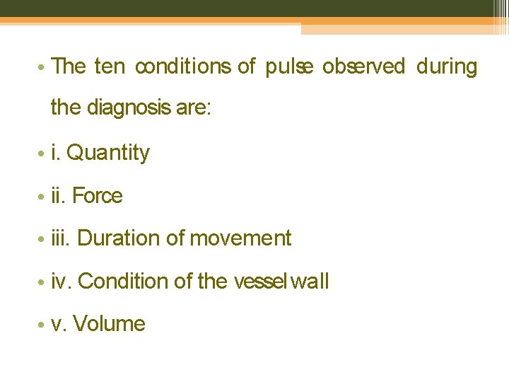  • The ten conditions of pulse observed during the diagnosis are: • i.