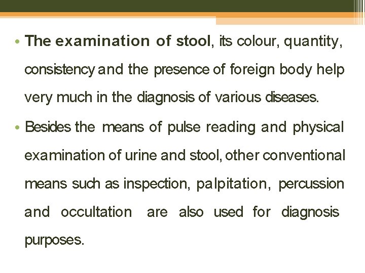  • The examination of stool, its colour, quantity, consistency and the presence of